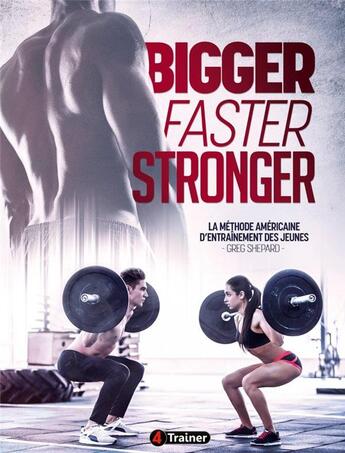 Couverture du livre « Bigger, faster, stronger ; la méthode américaine d'entraînement des jeunes » de Greg Shepard aux éditions 4 Trainer