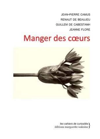 Couverture du livre « Manger des coeurs » de Renaut De Beaujeu et Jean-Pierre Camus et Jeanne Flore et Guillem De Cabestanh aux éditions Marguerite Waknine