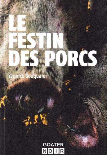 Couverture du livre « Le festin des porcs » de Yannick Bouquard aux éditions Goater