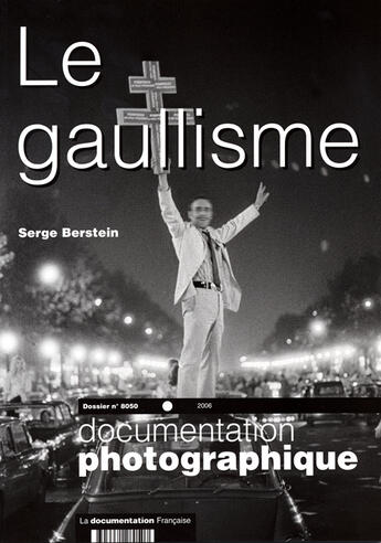 Couverture du livre « DOCUMENTATION PHOTOGRAPHIQUE T.8050 ; le gaullisme » de Serge Berstein aux éditions Documentation Francaise