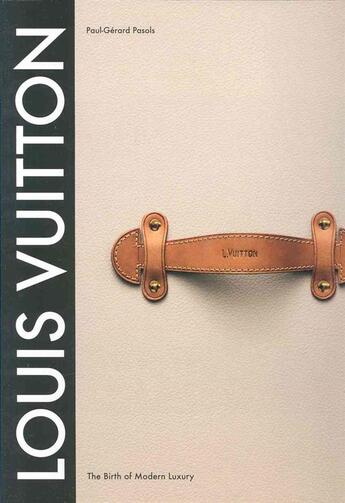 Couverture du livre « Louis vuitton: the birth of modern luxury » de Paul-Gerard Pasols aux éditions Abrams