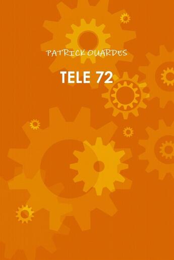 Couverture du livre « Tele 72 » de Patrick Ouardes aux éditions Lulu