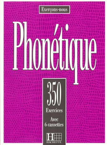 Couverture du livre « Les 350 Exercices - Phonétique - Livre de l'élève : Les 350 Exercices - Phonétique - Livre de l'élève » de Dominique Abry et Marie-Laure Chalaron aux éditions Hachette Fle