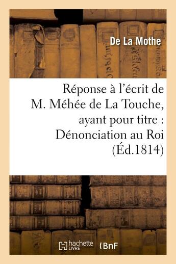 Couverture du livre « Reponse a l'ecrit de m. mehee de la touche, ayant pour titre : denonciation au roi des actes - et pr » de La Mothe aux éditions Hachette Bnf