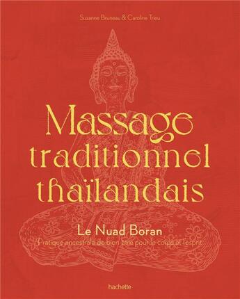 Couverture du livre « Massage traditionnel thaïlandais : Le Nuad Boran, pratique ancestrale de bien-être pour le corps et l'esprit » de Suzanne Bruneau et Caroline Trieu aux éditions Hachette Pratique