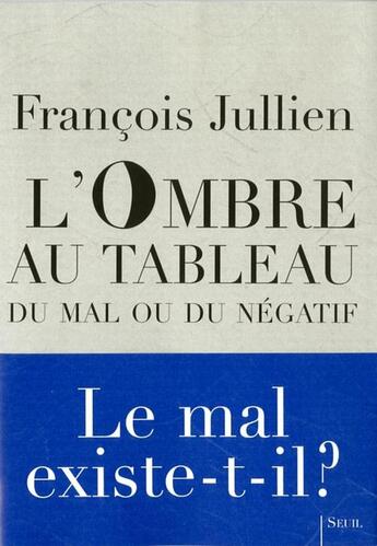 Couverture du livre « L'ombre au tableau ; du mal ou du négatif » de Francois Jullien aux éditions Seuil