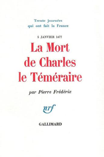 Couverture du livre « La mort de charles le temeraire - (5 janvier 1477) » de Pierre Frederix aux éditions Gallimard