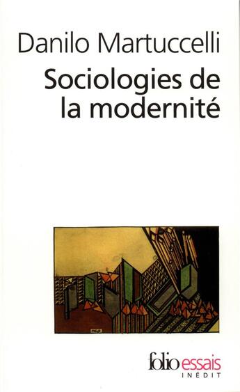 Couverture du livre « Sociologies de la modernité : L'itinéraire du XX? siècle » de Danilo Martuccelli aux éditions Folio