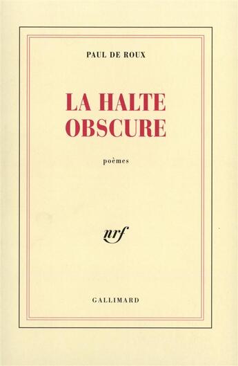 Couverture du livre « La halte obscure » de Paul De Roux aux éditions Gallimard