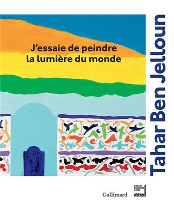 Couverture du livre « J'essaie de peindre la lumière du monde » de Tahar Ben Jelloun aux éditions Gallimard