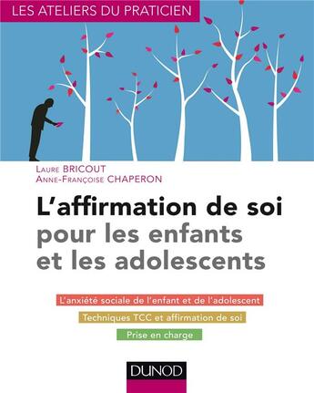 Couverture du livre « L'affirmation de soi pour les enfants et les adolescents » de Anne-Françoise Chaperon et Laure Bricout aux éditions Dunod