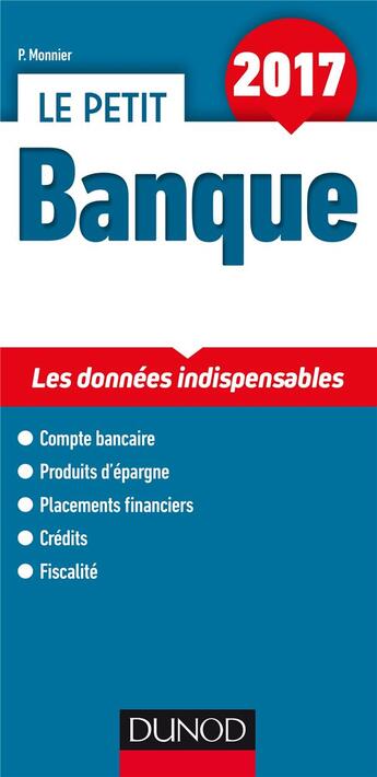 Couverture du livre « Le petit Banque ; les données clés en 21 fiches (édition 2017) » de Philippe Monnier aux éditions Dunod