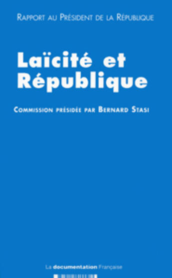 Couverture du livre « Laicite et republique ; rapport stasi remis au president de la republique le 11 decembre 2003 » de Bernard Stasi aux éditions Documentation Francaise