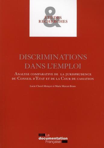 Couverture du livre « Discriminations dans l'emploi ; analyse comparative de la jurisprudence du conseil d'etat et de la cour de cassation » de Lucie Cluzel-Metayer aux éditions Documentation Francaise