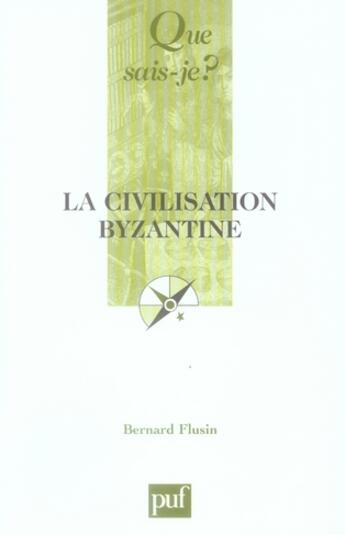 Couverture du livre « La civilisation byzantine » de Bernard Flusin aux éditions Que Sais-je ?