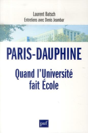 Couverture du livre « Paris-Dauphine : quand l'université fait école ? » de Denis Jeambar et Batsch/Laurent aux éditions Puf