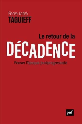 Couverture du livre « Le retour de la décadence ; penser l'époque postprogessiste » de Pierre-Andre Taguieff aux éditions Puf