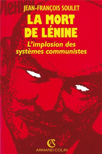 Couverture du livre « La mort de Lénine ; l'implosion des systèmes communistes » de Jean-Francois Soulet aux éditions Armand Colin