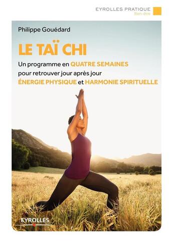 Couverture du livre « Le taï-chi ; un programme en quatre semaines pour retrouver jour après jour énergie physique et harmonie spirituelle (2e édition) » de Philippe Gouedard aux éditions Eyrolles