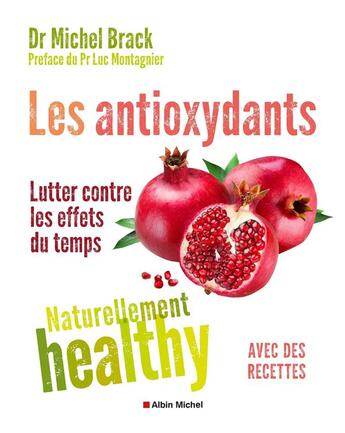 Couverture du livre « Les anti-oxydants ; naturellement healthy » de Michel Brack aux éditions Albin Michel