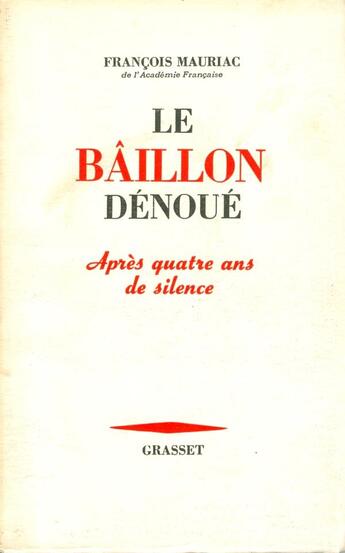 Couverture du livre « La baillon dénoué ; quatre ans de silence » de Francois Mauriac aux éditions Grasset