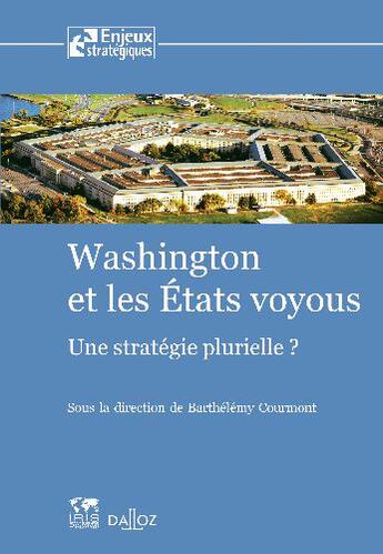 Couverture du livre « Washington et les états voyous ; une stratégie plurielle ? » de Barthelemy Courmont aux éditions Dalloz