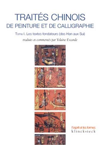 Couverture du livre « Traites chinois de peinture et de calligraphie. tome 1 - les textes fondateurs (des han aux sui) » de Yolaine Escande aux éditions Klincksieck