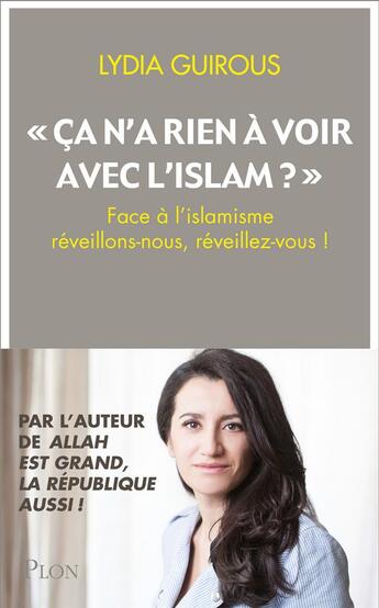 Couverture du livre « « ça n'a rien a voir avec l'islam ? » ; face à l'islamisme réveillons-nous, réveillez-vous ! » de Lydia Guirous aux éditions Plon