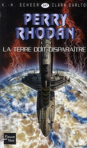 Couverture du livre « Perry Rhodan - cycle 10 ; le concile Tome 6 : la Terre doit disparaître ! » de Clark Darlton et Karl-Herbert Scheer aux éditions Fleuve Editions