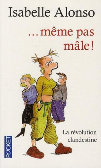 Couverture du livre « ...même pas mâle ; la révolution clandestine » de Isabelle Alonso aux éditions Pocket