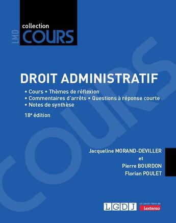 Couverture du livre « Droit administratif : cours - thèmes de réflexion - commentaires d'arrêts - questions à réponse courte - notes de synthèse (18e édition) » de Jacqueline Morand-Deviller et Pierre Bourdon et Florian Poulet aux éditions Lgdj