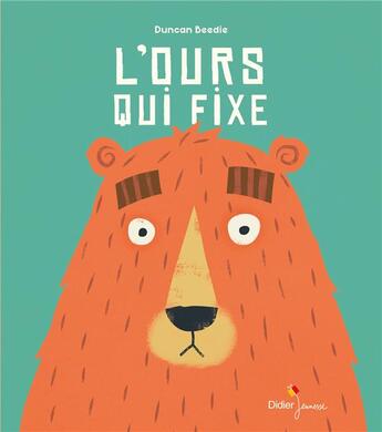 Couverture du livre « L'ours qui fixe » de Duncan Beedie aux éditions Didier Jeunesse