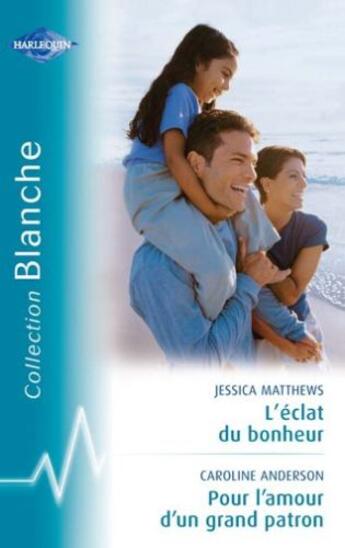 Couverture du livre « L'éclat du bonheur ; pour l'amour d'un grand patron » de Betty Neels et Jessica Matthews aux éditions Harlequin