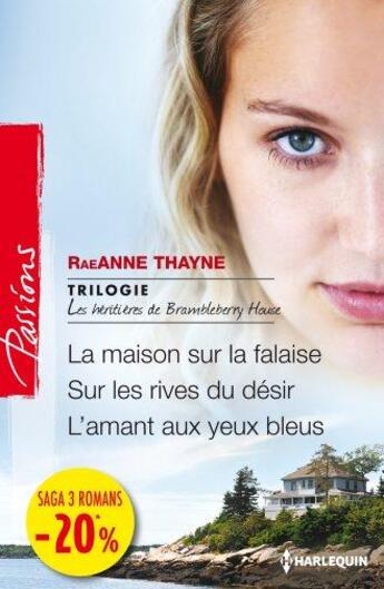 Couverture du livre « Les héritières de Brambleberry House ; la maison sur la falaise ; sur les rives du désir ; l'amant aux yeux bleus » de Raeanne Thayne aux éditions Harlequin