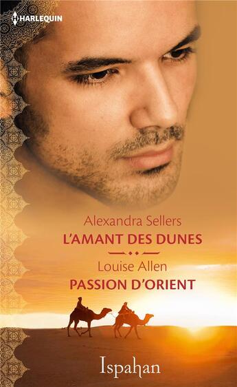 Couverture du livre « L'amant des dunes ; passion d'Orient » de Louise Allen et Alexandra Sellers aux éditions Harlequin