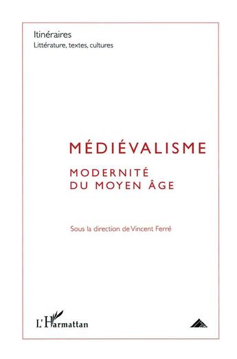 Couverture du livre « Médiévalisme ; modernité du Moyen Age » de Vincent Ferre aux éditions L'harmattan