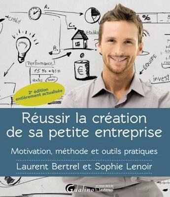 Couverture du livre « Réussir la création de sa petite entreprise ; motivation, méthode, outils pratiques (2e édition) » de Laurent Bertrel et Sophie Lenoir aux éditions Gualino