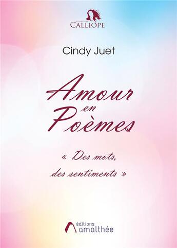 Couverture du livre « Amour en poèmes ; des mots, des sentiments » de Cindy Juet aux éditions Amalthee