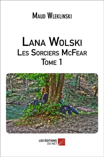 Couverture du livre « Lana Wolski t.1 ; les sorciers Mcfear » de Maud Wleklinski aux éditions Editions Du Net