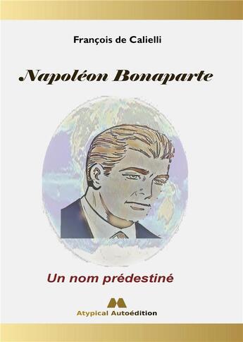 Couverture du livre « Napoléon Bonaparte : Un nom prédestiné » de De Calielli Francois aux éditions Books On Demand