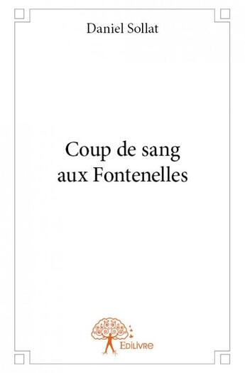 Couverture du livre « Coup de sang aux fontenelles » de Daniel Sollat aux éditions Edilivre