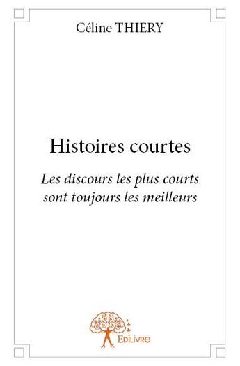 Couverture du livre « Histoires courtes » de Celine Thiery aux éditions Edilivre