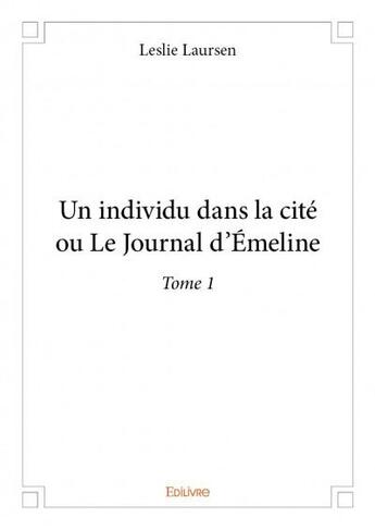 Couverture du livre « Un individu dans la cité ou le journal d'Emeline t.1 » de Leslie Laursen aux éditions Edilivre