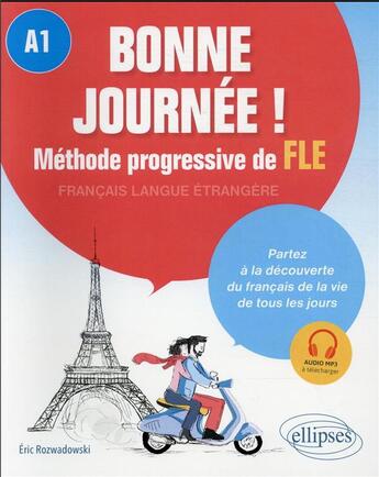 Couverture du livre « Bonne journée ! méthode progressive de français langue étrangere : A1 » de Rozwadowski Eric aux éditions Ellipses