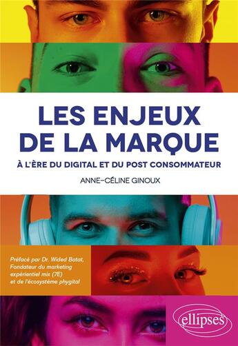 Couverture du livre « Les enjeux de la marque à l'ère du digital et du post consommateur » de Anne-Celine Ginoux aux éditions Ellipses