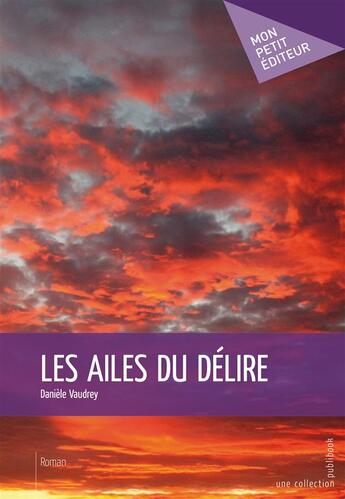 Couverture du livre « Les ailes du délire » de Daniele Vaudrey aux éditions Publibook