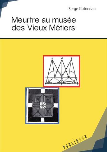 Couverture du livre « Meurtre au musée des vieux métiers » de Serge Kutnerian aux éditions Publibook