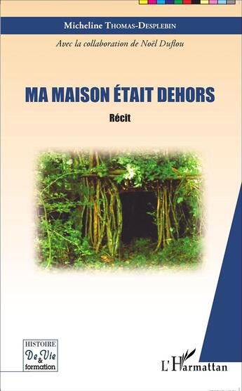 Couverture du livre « Ma maison est dehors » de Micheline Thomas-Desplebin aux éditions L'harmattan