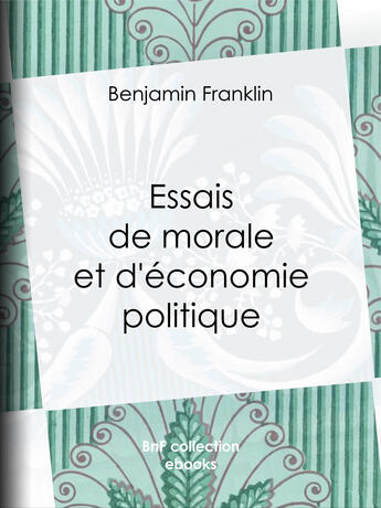 Couverture du livre « Essais de morale et d'économie politique » de Benjamin Franklin et Edouard Laboulaye aux éditions Epagine