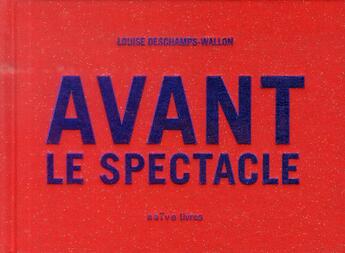 Couverture du livre « Avant le spectacle » de Louise Deschamps Wallon aux éditions Naive